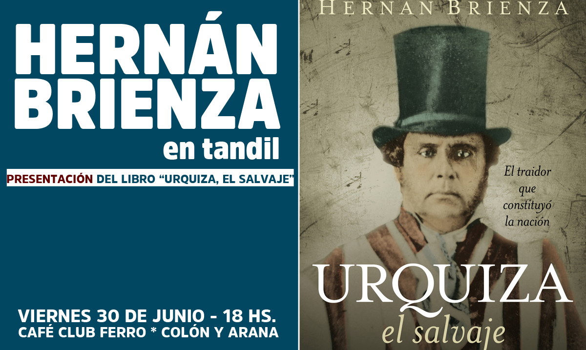 Hernán Brienza presentará su libro “Urquiza, el salvaje” este viernes en Tandil