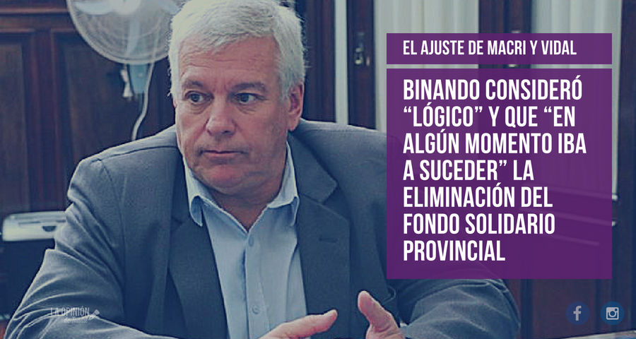 Binando consideró “lógico” y que “en algún momento iba a suceder” la eliminación del Fondo Solidario Provincial