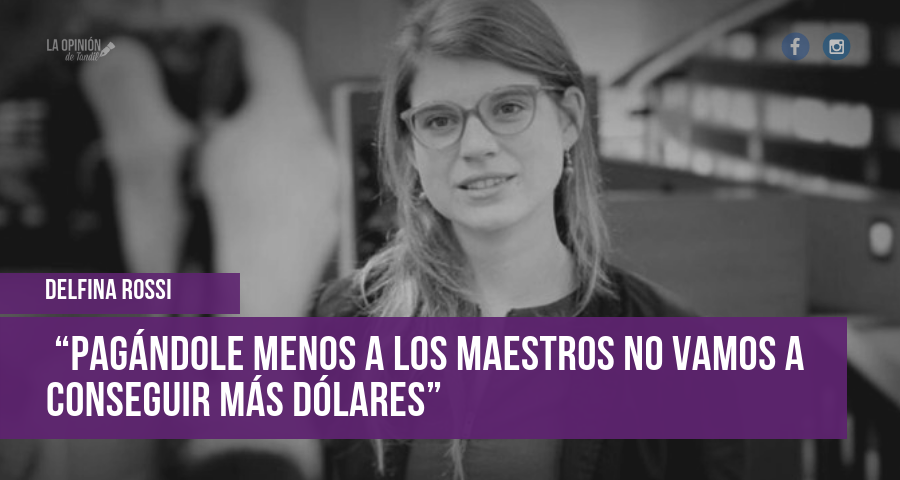 Delfina Rossi: “Pagándole menos a los maestros no vamos a conseguir más dólares”