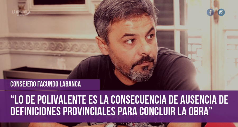 Facundo La Banca: “Lo de Polivalente es la consecuencia de indefiniciones provinciales respecto de la culminación de la obra”