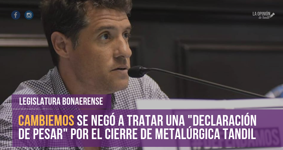 En la Provincia de Buenos Aires a Cambiemos ni siquiera le provoca pesar el cierre de Metalúrgica Tandil