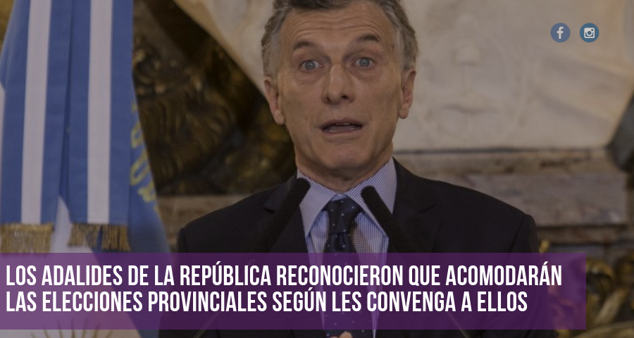 Cambiemos ya admite abiertamente que acomodarán la fecha de elecciones por conveniencia política