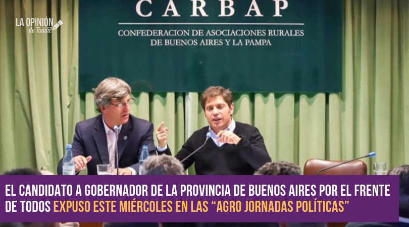 Kicillof en CARBAP: “Queremos poner a la Provincia en marcha y necesitamos del agro”