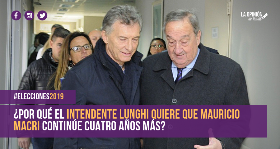 ¿Por qué el Intendente Lunghi quiere que Macri continúe cuatro años más?