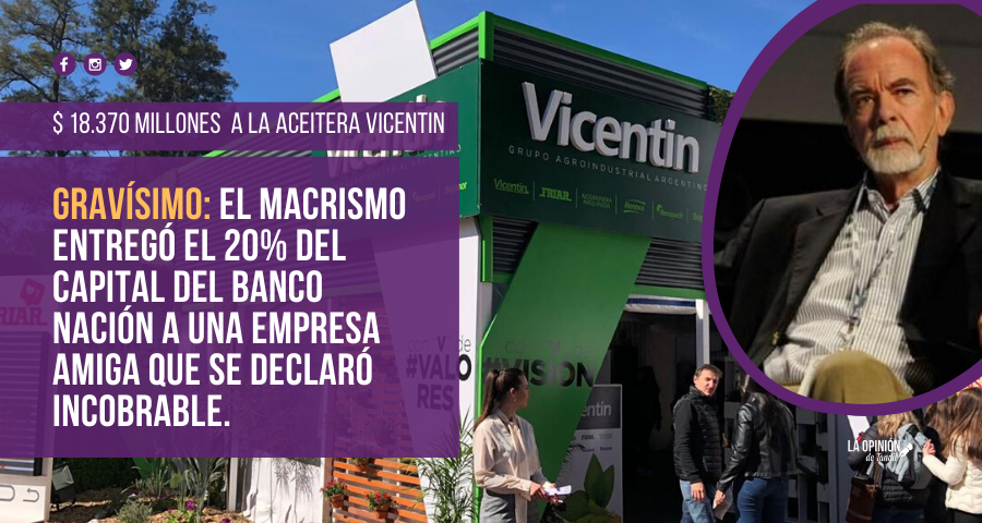 Cambiemos y Vicentin: una escandalosa operación financiera que pone en riesgo al Banco Nación