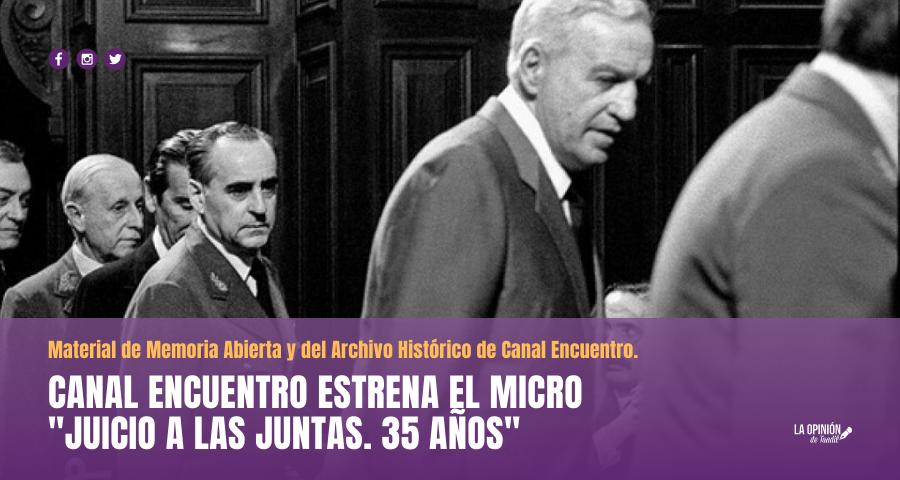 Canal Encuentro estrena el micro «Juicio a las Juntas. 35 años»