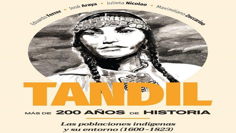 «Tandil: más de 200 años de historia»: se presentó el libro que busca divulgar una parte invisible de la ciudad y la región