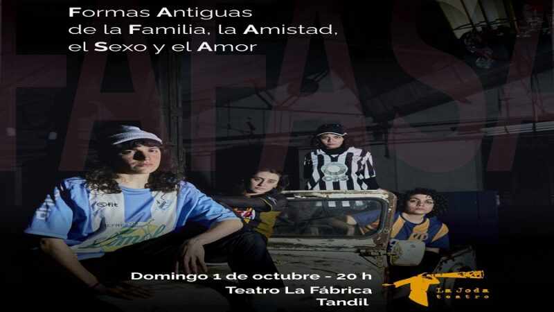 «Formas Antiguas de la Familia, la Amistad, el Sexo y el Amor»: la obra platense llega a Tandil este domingo en La Fabrica